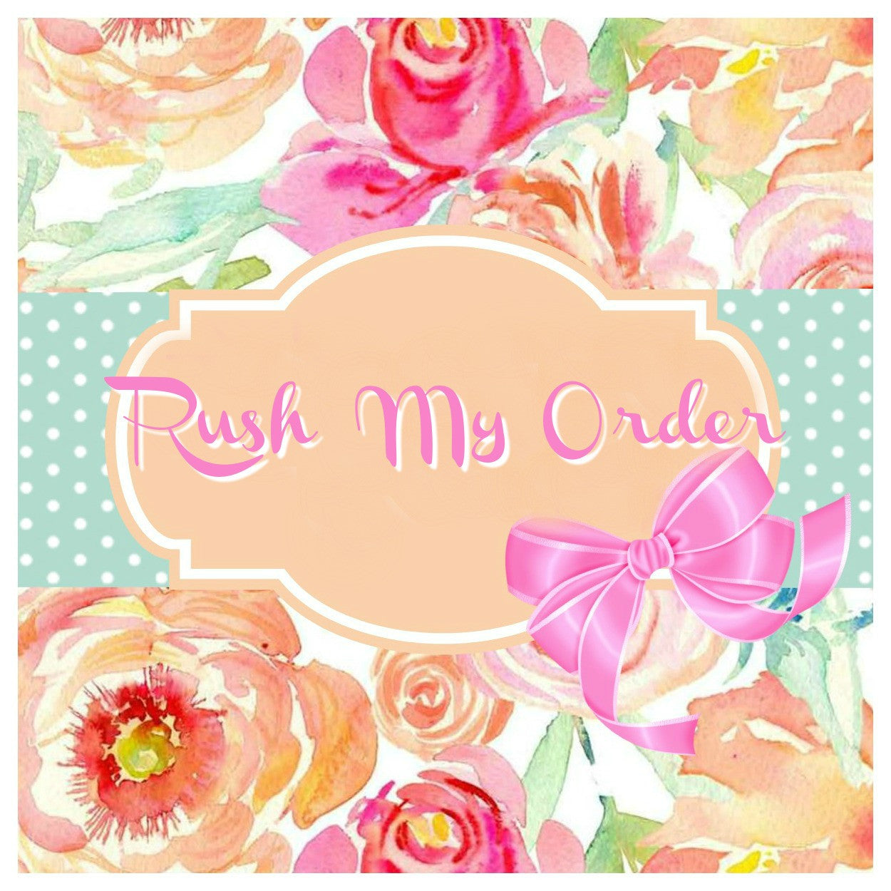 RUSH MY ORDER